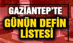 Gaziantep'te günün defin listesi